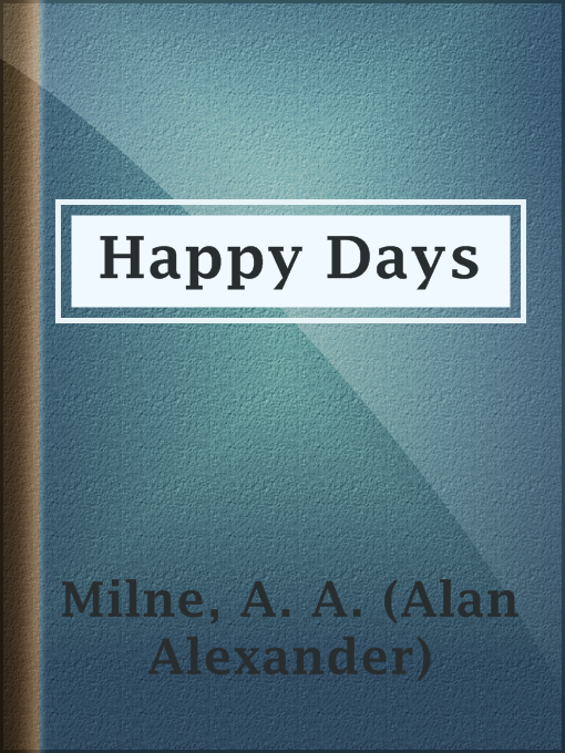 Title details for Happy Days by A. A. (Alan Alexander) Milne - Available